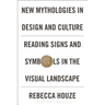 New Mythologies in Design and Culture: Reading Signs and Symbols in the Visual Landscape