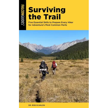 Surviving the Trail: Five Essential Skills to Prepare Every Hiker for Adventure's Most Common Perils