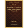 A Letter By Dr. Franklin To The Royal Academy Of Brussels
