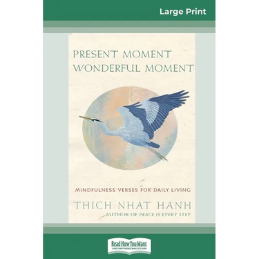 Present Moment Wonderful Moment: Mindfulness Verses For Daily Living (16pt Large Print Edition)