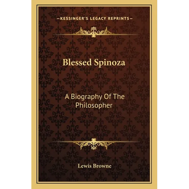 Blessed Spinoza: A Biography Of The Philosopher