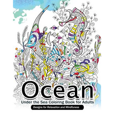 Ocean Under the Sea Coloring Book for Adults: Designs for Relaxation and Mindfulness
