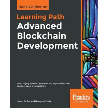 Advanced Blockchain Development: Build highly secure, decentralized applications and conduct secure transactions