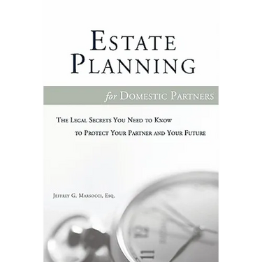 Estate Planning for Domestic Partners: The Legal Secrets You Need to Know to Protect Your Partner and Your Future