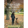 The Way of Life Method: How to Heal Your Relationship with Your Dog and Raise a Sound, Strong, and Spirited Companion (At Any Age)