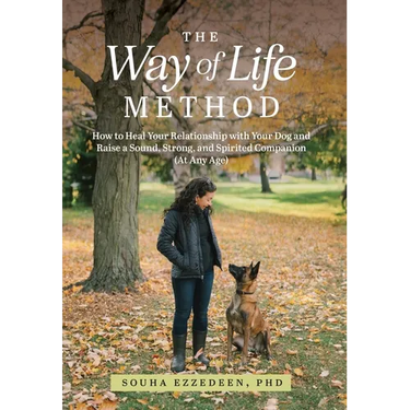 The Way of Life Method: How to Heal Your Relationship with Your Dog and Raise a Sound, Strong, and Spirited Companion (At Any Age)