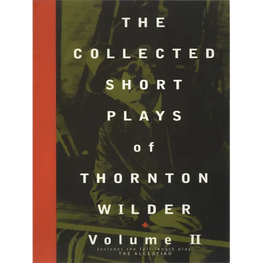 The Collected Short Plays of Thornton Wilder, Volume II