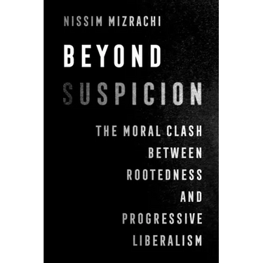 Beyond Suspicion: The Moral Clash Between Rootedness and Progressive Liberalism Volume 4