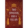 Two Spinsters and a Villain
