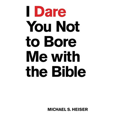 I Dare You Not to Bore Me with the Bible