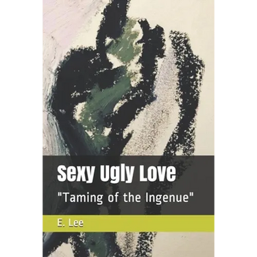 Sexy Ugly Love: "Taming of the Ingenue"