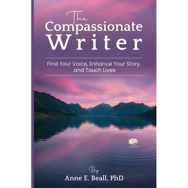 The Compassionate Writer: Find Your Voice, Enhance Your Story, and Touch Lives