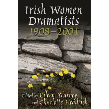 Irish Women Dramatists: 1908-2001
