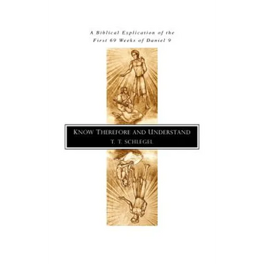 Know Therefore and Understand: A Biblical Explication of the First 69 Weeks of Daniel 9