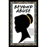 Beyond Abuse: A biographical fiction of Marcella March, a sixth generation Jamaican whose adversities made her confident, self-reliant and emboldened.