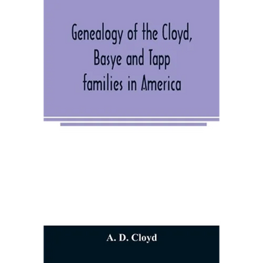 Genealogy of the Cloyd, Basye and Tapp families in America; with brief sketches referring to the families of Ingels, Jones, Marshall and Smith