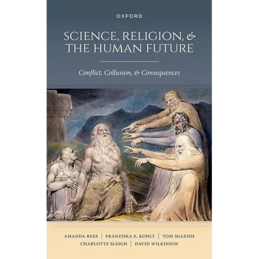 Science, Religion, and the Human Future: Conflict, Collusion, and Consequences