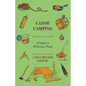 Canoe Camping - A Guide to Wilderness Travel