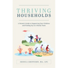 Thriving Households: A Parent's Guide to Supporting Your Children and Finding Joy as a Family Team