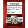 The Political Class Book: Intended to Instruct the Higher Classes in Schools in the Origin, Nature, and Use of Political Power.