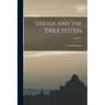 Siberia and the Exile System; Volume 1