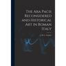 The Ara Pacis Reconsidered and Historical Art in Roman Italy