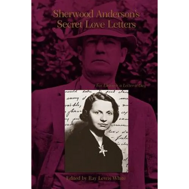 Sherwood Anderson's Secret Love Letters: For Eleanor, a Letter a Day