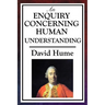 An Enquiry Concerning Human Understanding: A Classic Work of Empiricism, Scepticism, and Enlightenment Philosophy
