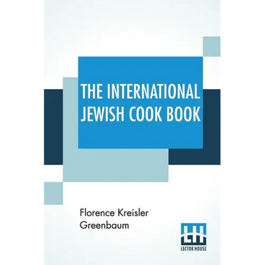 The International Jewish Cook Book: 1600 Recipes According To The Jewish Dietary Laws With The Rules For Kashering * * * * * The Favorite Recipes Of A