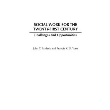 Social Work for the Twenty-First Century: Challenges and Opportunities