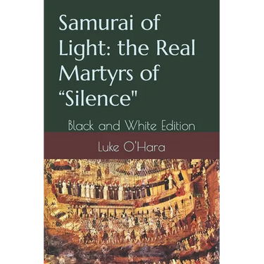 Samurai of Light: the Real Martyrs of "Silence" Black and White Edition