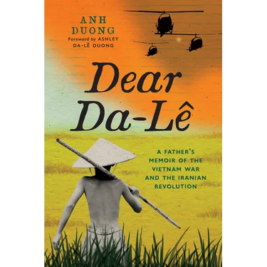 Dear Da-Lê: A Father's Memoir of the Vietnam War and the Iranian Revolution