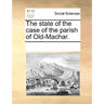 The State of the Case of the Parish of Old-Machar.