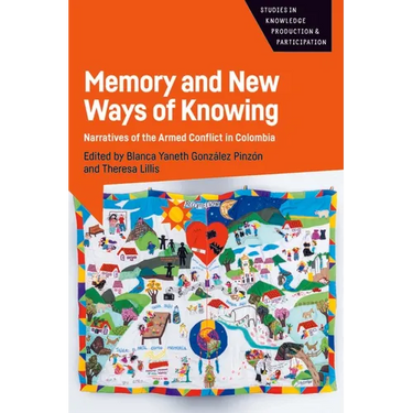 Memory and New Ways of Knowing: Narratives of the Armed Conflict in Colombia