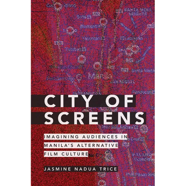 City of Screens: Imagining Audiences in Manila's Alternative Film Culture