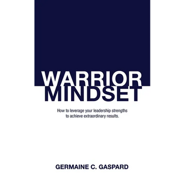 Warrior Mindset: How to Leverage Your Leadership Strengths to Achieve Results