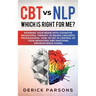 CBT vs NLP: Which is right for me?: Rewiring Your Brain with Cognitive Behavioral Therapy vs Neuro-linguistic Programming. How to Get in Control of Yo