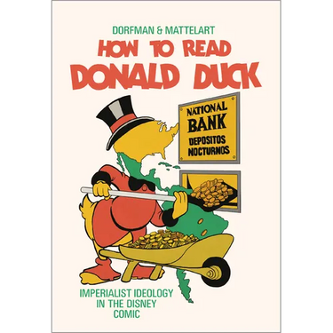 How to Read Donald Duck: Imperialist Ideology in the Disney Comic