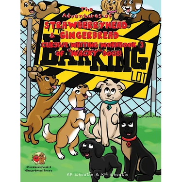 The Adventures of Strawberryhead & Gingerbread, Cursive Writing Workbook (3) of "Wacky" Dogs!: Awesomely illustrated beginner series takes a kid on a