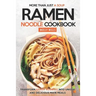 More Than Just a Soup - Ramen Noodle Cookbook: Transform Ramen Noodles into Unique and Delicious Main Meals