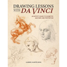 Drawing Lessons with Da Vinci: An Artist's Guide to Geometry, Anatomy and Proportion