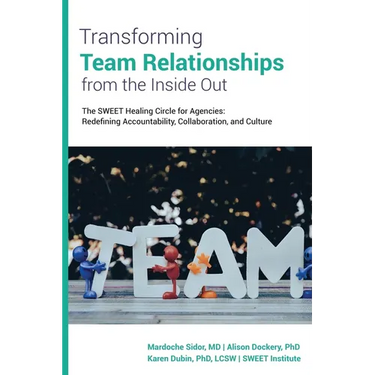 Transforming Team Relationships From the Inside Out: The SWEET Healing Circle for Agencies: Redefining Accountability, Collaboration, and Culture