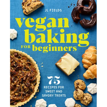 Vegan Baking for Beginners: 75 Recipes for Sweet and Savory Treats