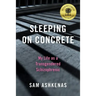 Sleeping on Concrete: My Life as a Transgendered Schizophrenic