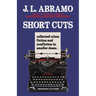 Short Cuts: Collected Crime Fiction and Nonfiction in Smaller Doses