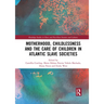 Motherhood, Childlessness and the Care of Children in Atlantic Slave Societies