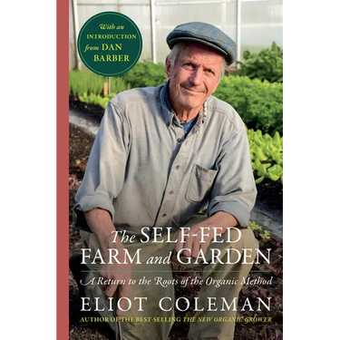 The Self-Fed Farm and Garden: A Return to the Roots of the Organic Method