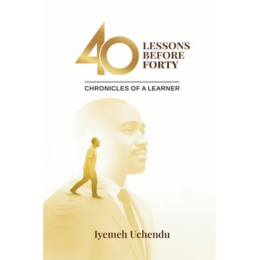 40 Lessons Before Forty: The Chronicles of A Learner