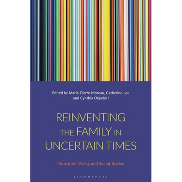 Reinventing the Family in Uncertain Times: Education, Policy and Social Justice