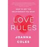 Love Rules: How to Get the Relationship You Want